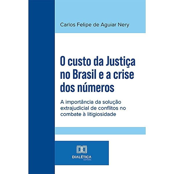 O custo da Justiça no Brasil e a crise dos números, Carlos Felipe de Aguiar Nery