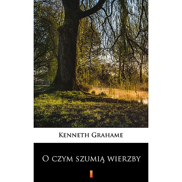 O czym szumia wierzby, Kenneth Grahame