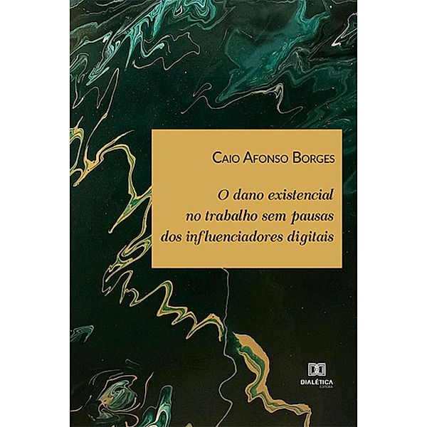 O dano existencial no trabalho sem pausas dos influenciadores digitais, Caio Afonso Borges