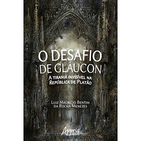 O Desafio de Gláucon: A Tirania Invisível na República de Platão, Luiz Maurício Bentim Rocha da Menezes