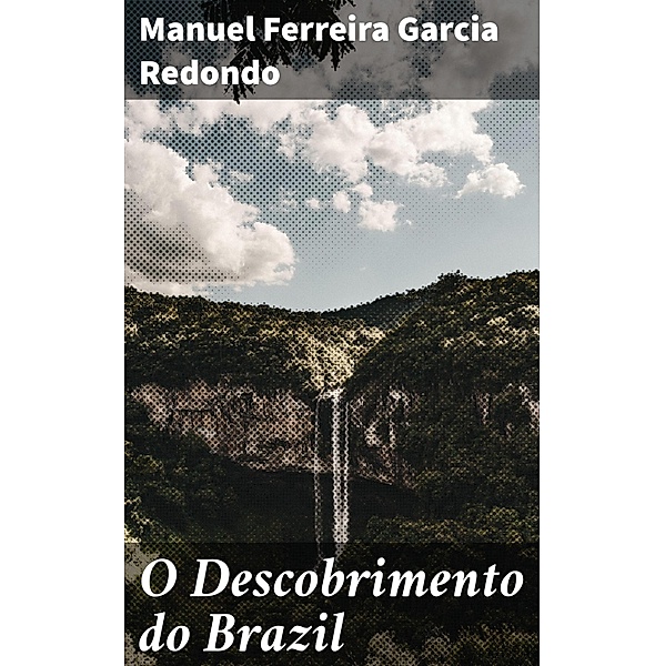 O Descobrimento do Brazil, Manuel Ferreira Garcia Redondo