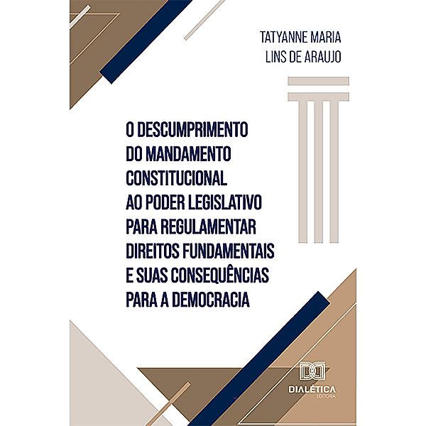 O descumprimento do mandamento constitucional ao Poder Legislativo para regulamentar direitos fundamentais e suas consequências para a democracia, Tatyanne Maria Lins de Araujo