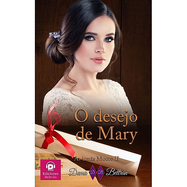 O desejo de Mary (As irmãs Moore, #2) / As irmãs Moore, Dama Beltrán