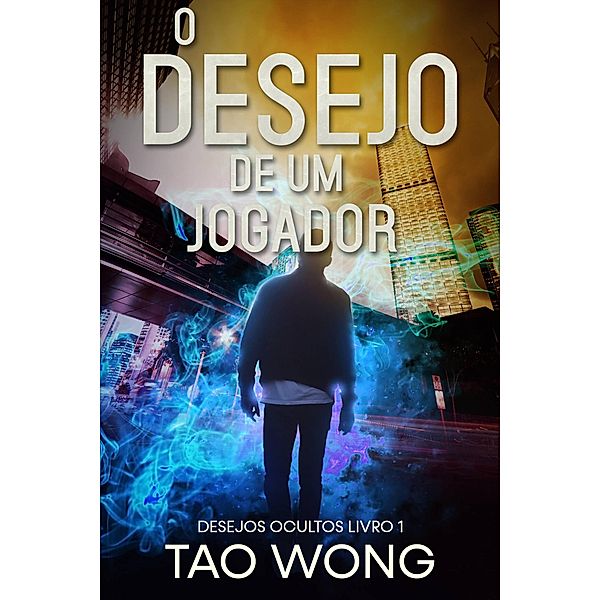 O desejo de um jogador (Desejos Ocultos, #1) / Desejos Ocultos, Tao Wong