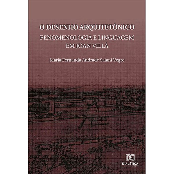 O Desenho Arquitetônico, Maria Fernanda Andrade Saiani Vegro