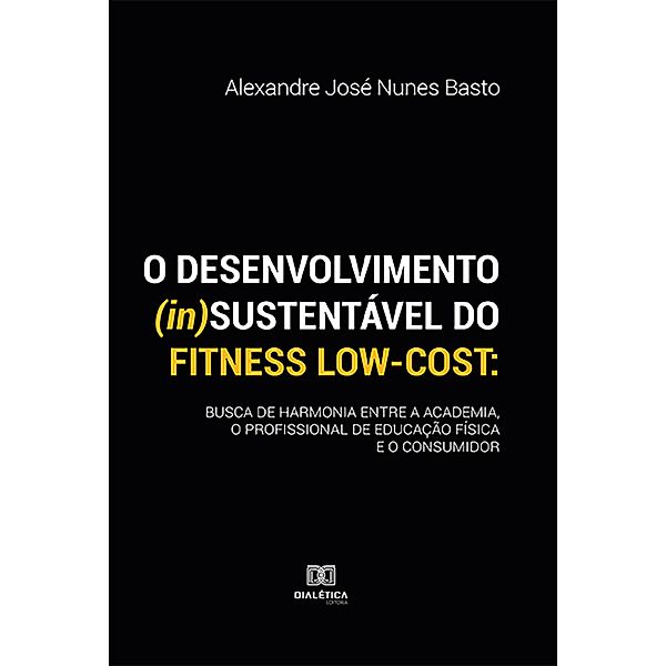 O desenvolvimento (in)sustentável do fitness low-cost, Alexandre José Nunes Basto