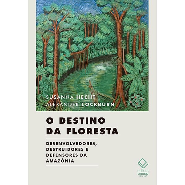 O destino da floresta, Susanna Hecht, Alexander Cockburn