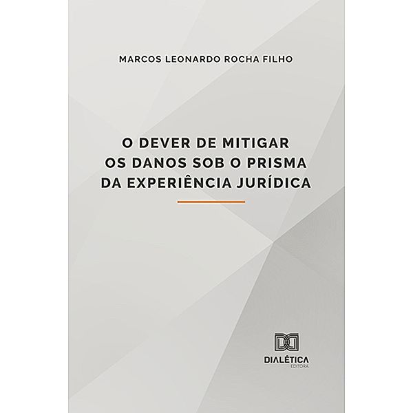 O dever de mitigar os danos sob o prisma da experiência jurídica, Marcos Leonardo Rocha Filho