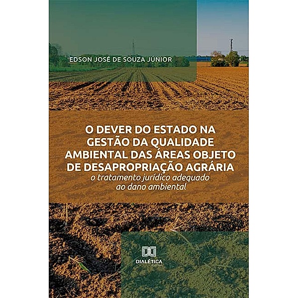 O dever do Estado na gestão da qualidade ambiental das áreas objeto de desapropriação agrária, Edson José de Souza Júnior