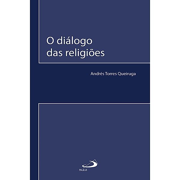 O diálogo das religiões / Comunidade e missão, Andrés Torres Queiruga