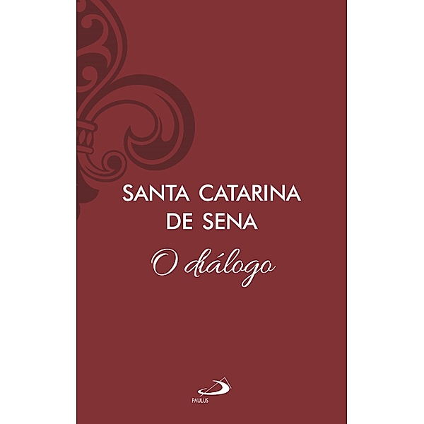 O diálogo - Vol 11 / Clássicos do Cristianismo Bd.11, Catarina de Sena