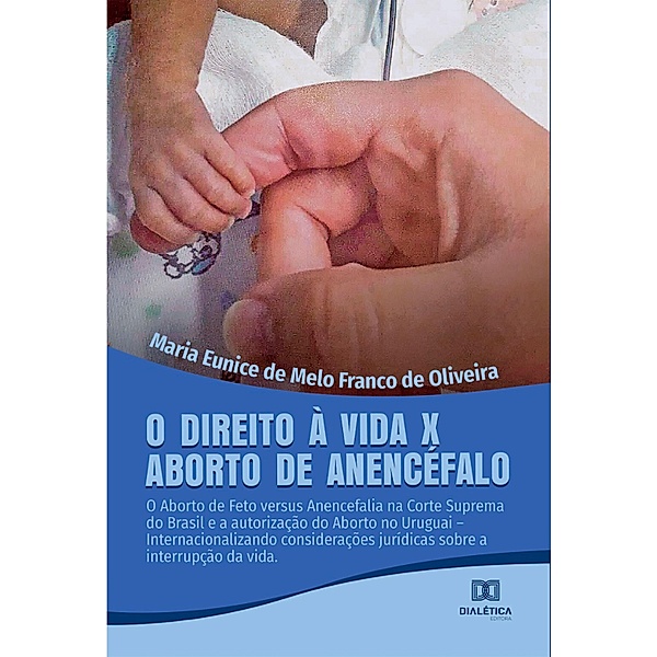 O Direito à Vida x Aborto de Anencéfalo, Maria Eunice de Melo Franco de Oliveira