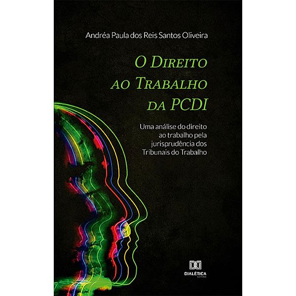 O Direito ao Trabalho da PCDI, Andréa Paula dos Reis Santos Oliveira