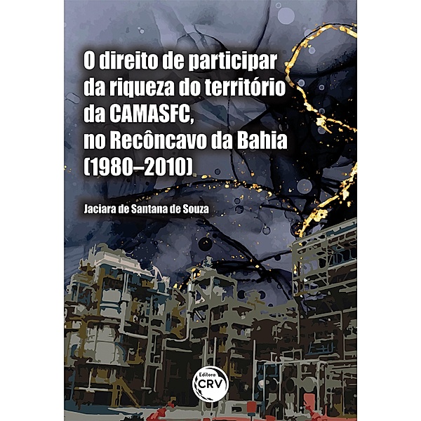 O direito de participar da riqueza do território da CAMASFC, no Recôncavo da Bahia (1980-2010), Jaciara de Santana de Souza