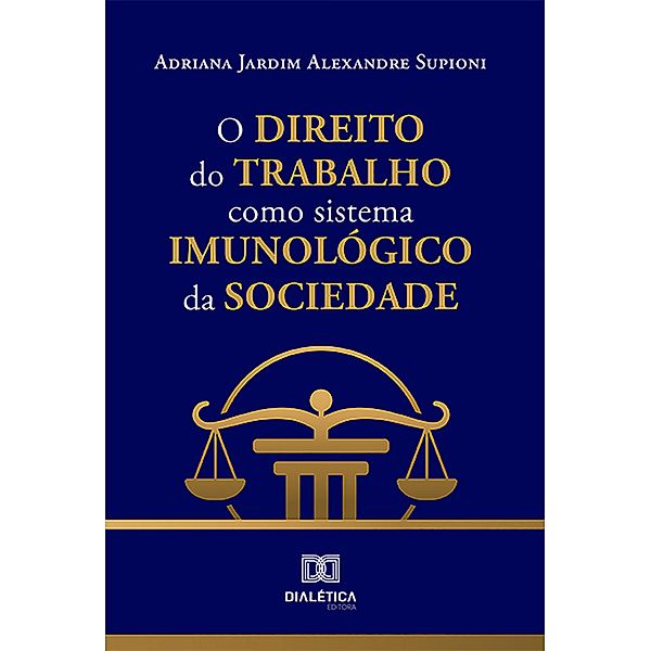 O Direito do Trabalho como sistema imunológico da sociedade, Adriana Jardim Alexandre Supioni