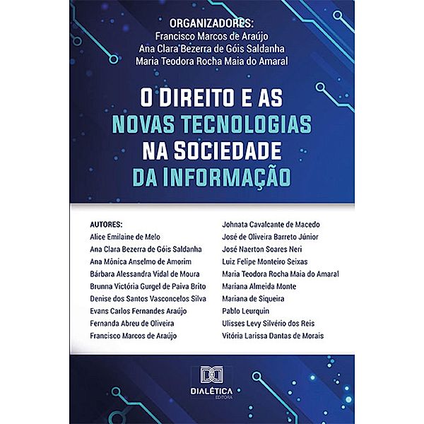 O Direito e as Novas Tecnologias na Sociedade da Informação, Francisco Marcos de Araújo, Maria Teodora Rocha Maia do Amaral, Ana Clara Bezerra de Góis Saldanha