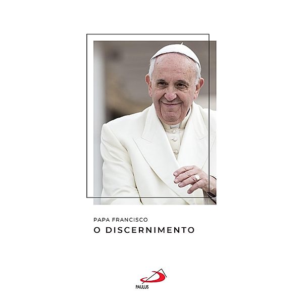 O Discernimento, Papa Francisco