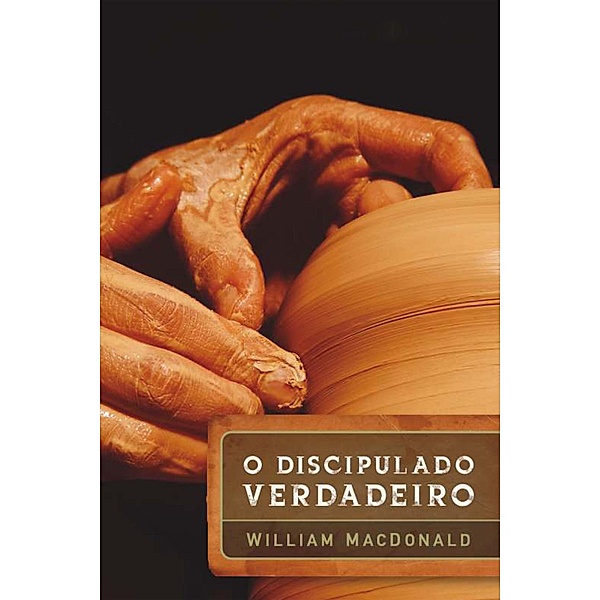 O discipulado verdadeiro, William MacDonald