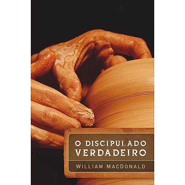 O discipulado verdadeiro, William MacDonald