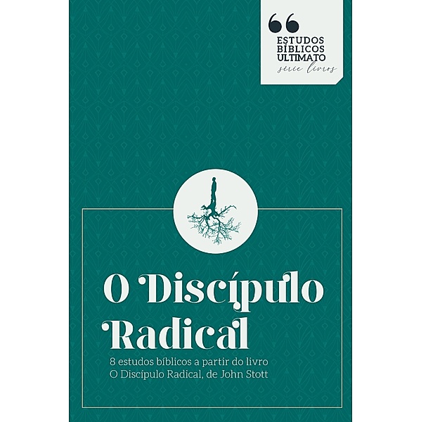 O Discípulo Radical - Estudos Bíblicos / Estudos Bíblicos Ultimato Bd.1, Reinaldo Percinoto Junior