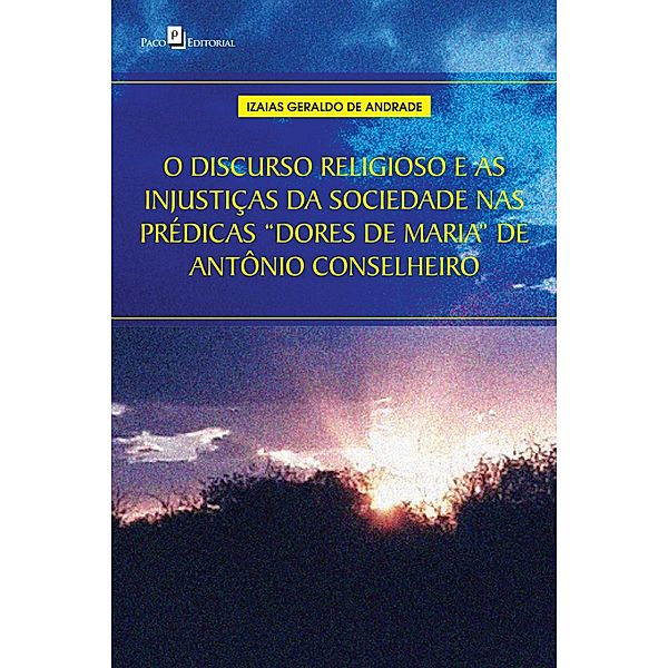 O discurso religioso e as injustiças da sociedade nas prédicas Dores de Maria de Antônio Conselheiro, Izaias Geraldo de Andrade