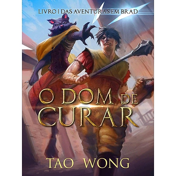 O Dom de Curar (Aventuras em Brad, #1) / Aventuras em Brad, Tao Wong