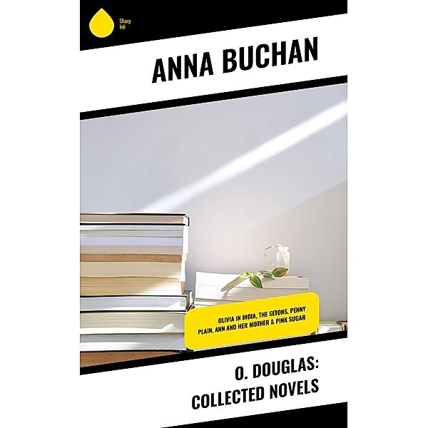 O. Douglas: Collected Novels, Anna Buchan