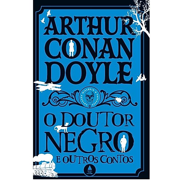O doutor negro e outros contos - Coleção Mistério & Suspense / Coleção Mistério & Suspense, Arthur Conan Doyle