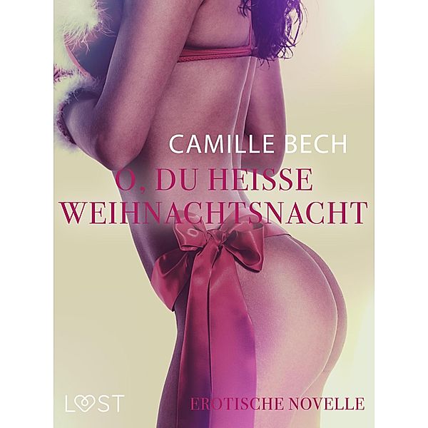 O, du heiße Weihnachtsnacht: Erotische Novelle / LUST, Camille Bech