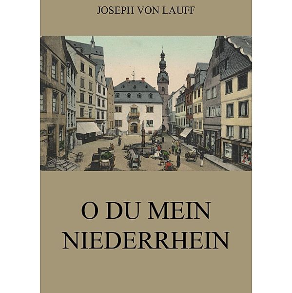 O du mein Niederrhein, Joseph von Lauff