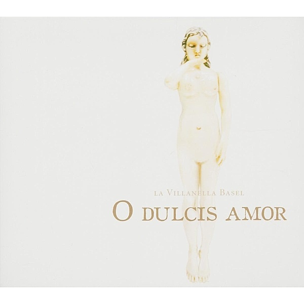 O Dulcis Amor-Komponistinnen Des Seice, La Villanella Basel