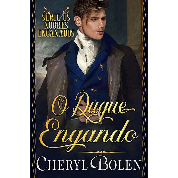 O Duque Enganado (The Deceived Series, #1) / The Deceived Series, Cheryl Bolen