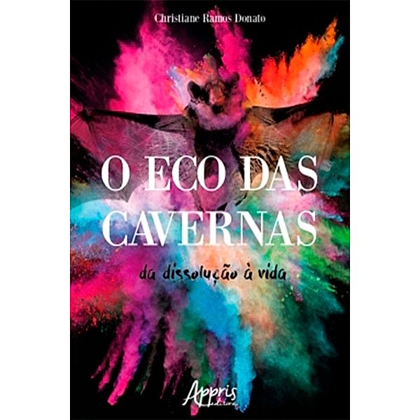 O Eco das Cavernas: Da Dissolução à Vida, Christiane Ramos Donato