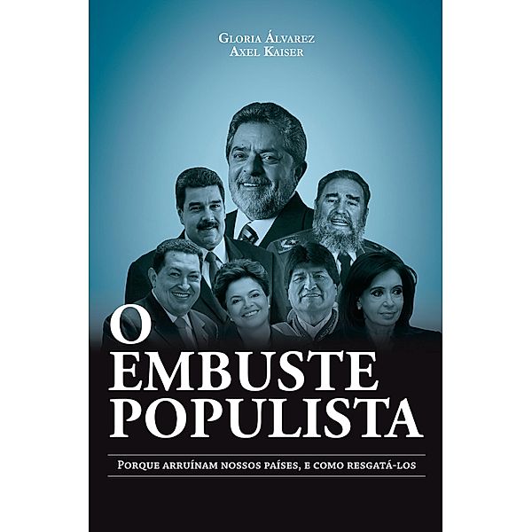 O embuste populista: porque arruínam nossos países, e como resgatá-los, Gloria Álvarez, Axel Kaiser