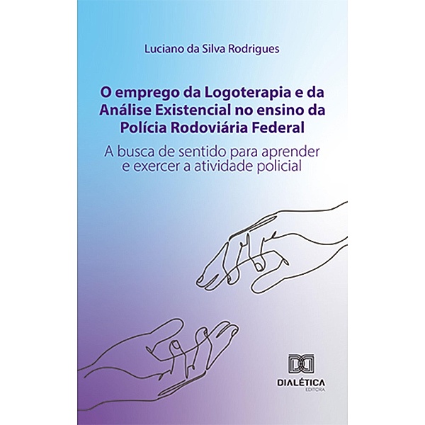 O emprego da Logoterapia e da Análise Existencial no ensino da Polícia Rodoviária Federal, Luciano da Silva Rodrigues