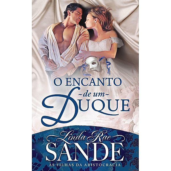 O Encanto de um Duque (As Filhas da Aristocracia, #2) / As Filhas da Aristocracia, Linda Rae Sande