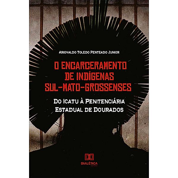 O Encarceramento de Indígenas Sul-Mato-Grossenses, Ariovaldo Toledo Penteado Junior