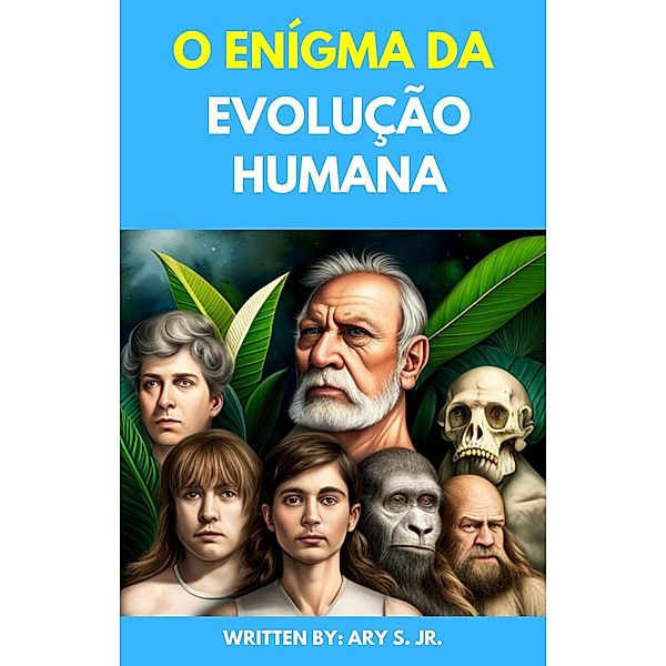 O Enígma da Evolução Humana, Ary S.