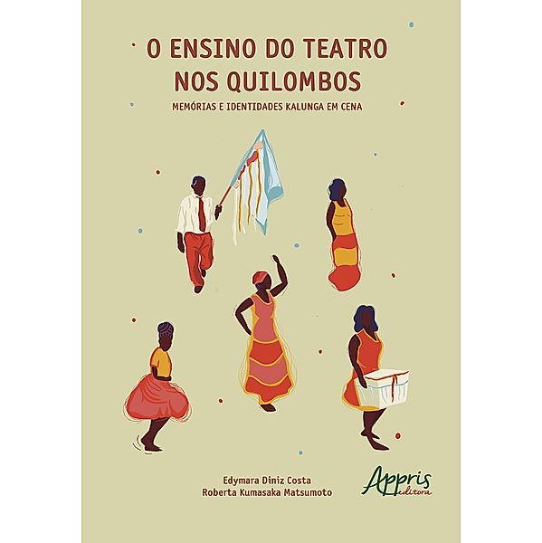 O Ensino do Teatro nos Quilombos: Memórias e Identidades Kalunga em Cena, Edymara Diniz Costa, Roberta Kumasaka Matsumoto