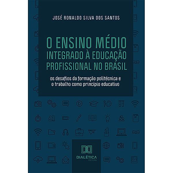 O Ensino Médio Integrado à Educação Profissional no Brasil, José Ronaldo Silva dos Santos