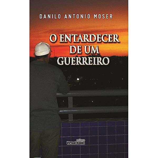 O entardecer de um guerreiro, Danilo Antonio Moser