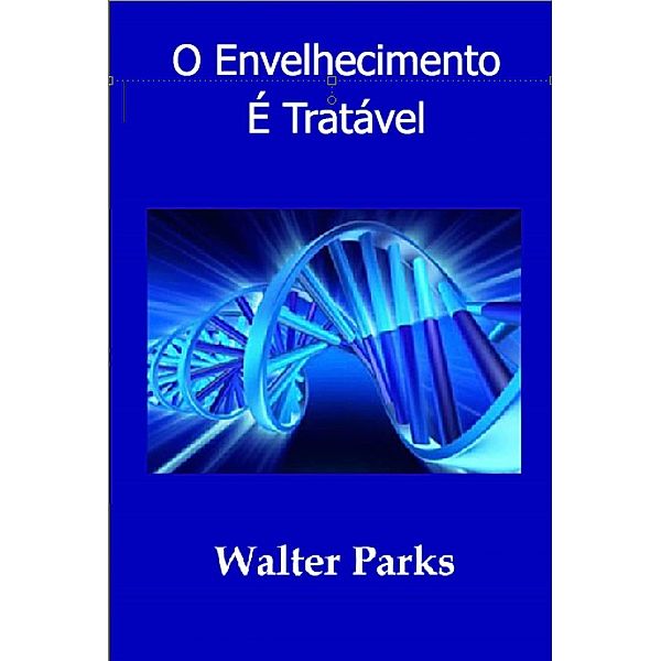 O Envelhecimento É Tratável, Walter Parks