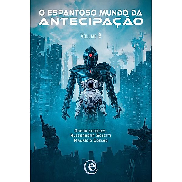 O Espantoso Mundo da Antecipação, Vários Autores, Alessandra Soletti, Maurício Coelho