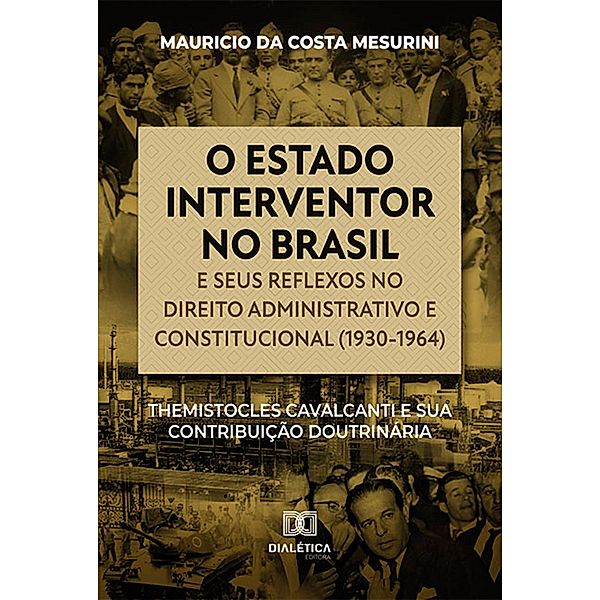 O estado interventor no Brasil e seus reflexos no direito administrativo e constitucional (1930-1964), Mauricio da Costa Mesurini