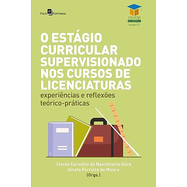 O estágio curricular supervisionado nos cursos de licenciaturas / Educação Bd.31, Jónata Ferreira de Moura, Cleres Carvalho do Nascimento Silva