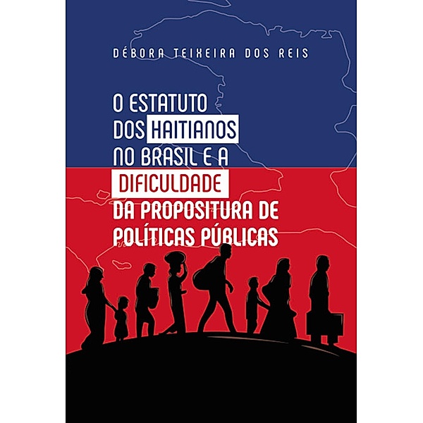 O Estatuto dos Haitianos no Brasil e a dificuldade da propositura de política públicas, Débora Teixeira dos Reis