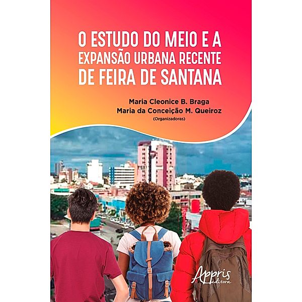 O Estudo do Meio e a Expansão Urbana Recente de Feira de Santana, Maria Cleonice B. Braga, Maria Conceição M. da Queiróz