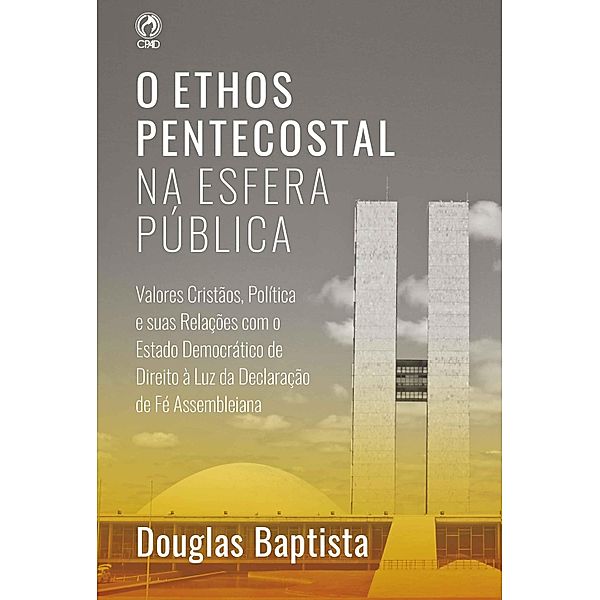 O Ethos Pentecostal na Esfera Pública, Douglas Baptista