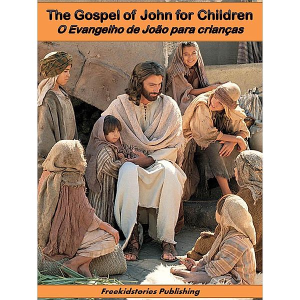 O evangelho de João para crianças - The Gospel of John for Children, Freekidstories Publishing
