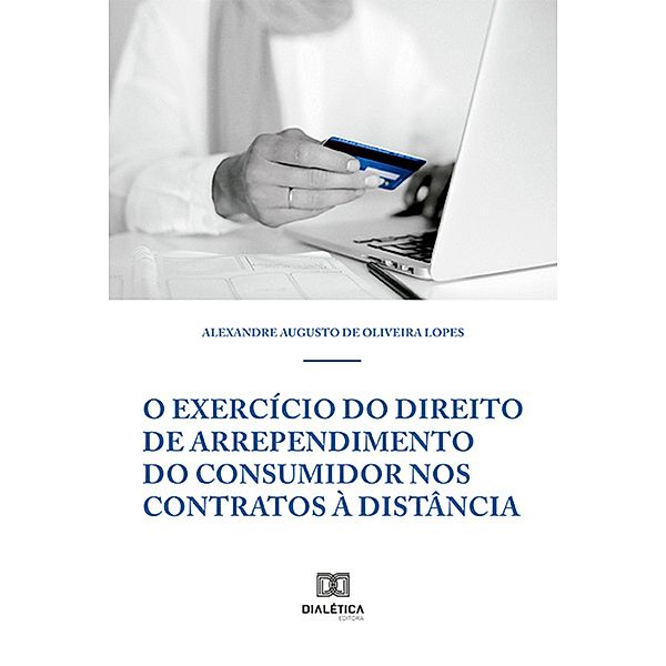 O Exercício do Direito de Arrependimento do Consumidor nos Contratos à Distância, Alexandre Augusto de Oliveira Lopes